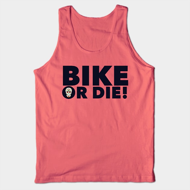 Bike or Die! Tank Top by MessageOnApparel